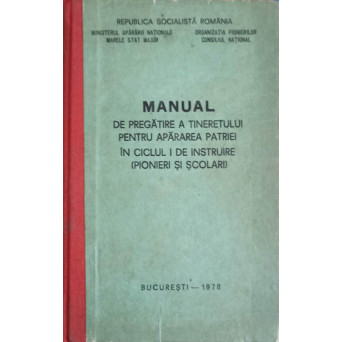 MANUAL DE PREGATIRE A TINERETULUI PENTRU APARAREA PATRIEI IN CICLUL I DE INSTRUIRE, PIONIERI SI SCOL