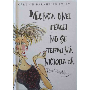 MUNCA UNEI FEMEI NU SE TERMINA NICIODATA