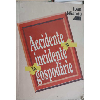 ACCIDENTE SI INCIDENTE IN GOSPODARIE. CAUZE, PREVENIRE, PRIM-AJUTOR