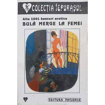 BULA MERGE LA FEMEI. ALTE 1001 BANCURI EROTICE
