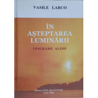 IN ASTEPTAREA LUMINARII. EPIGRAME ALESE IN ASTEPTAREA LUMINARII. EPIGRAME ALESE