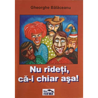 NU RADETI, CA-I CHIAR ASA!