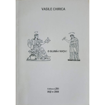 O GLUMA-I VIATA!
