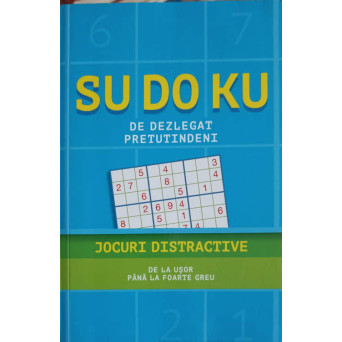 SU DO KU DE DEZLEGAT PRETUTINDENI. JOCURI DISTRACTIVE DE LA USOR PANA LA FOARTE GREU