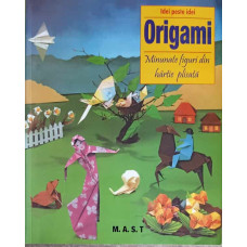 ORIGAMI - MINUNATE FIGURI DIN HARTIE PLISATA