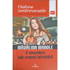 MADALINA MANOLE, O SINUCIDERE SUB SEMNUL INTREBARII