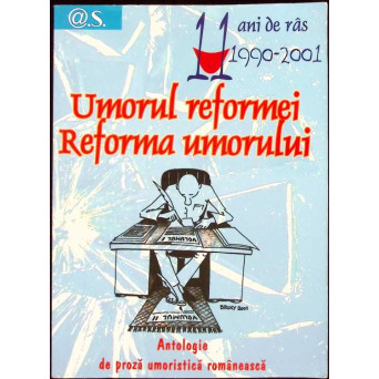 UMORUL REFORMEI. REFORMA UMORULUI. ANTOLOGIE DE PROZA UMORISTICA