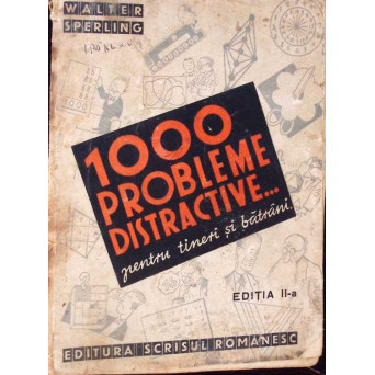 1000 DE PROBLEME DISTRACTIVE PENTRU TINERI SI BATRANI