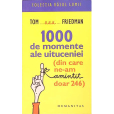 1000 DE MOMENTE ALE UITUCENIEI