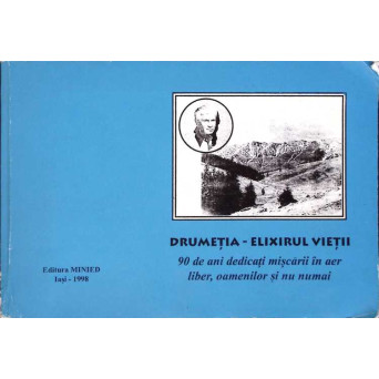 DRUMETIA - ELIXIRUL VIETII. 90 DE ANI DEDICATI MISCARTII IN AER LIBER, OAMENILOR SI NU NUMAI