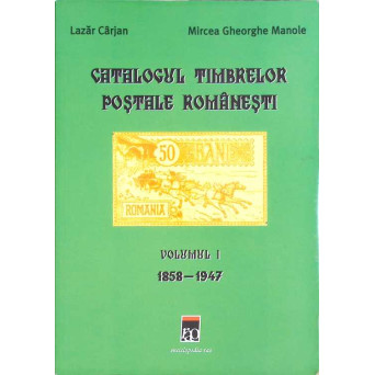 CATALOGUL TIMBRELOR POSTALE ROMANESTI VOL.1 1858-1947