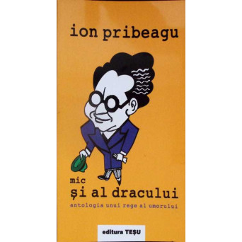 MIC SI AL DRACULUI. ANTOLOGIA UNUI REGE AL UMORULUI
