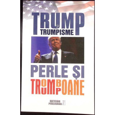 TRUMP SI TRUMPISME. PERLE SI TROMBOANE