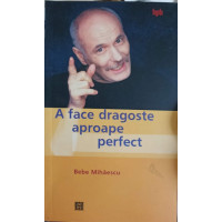 A FACE DRAGOSTE APROAPE PERFECT A FACE DRAGOSTE APROAPE PERFECT