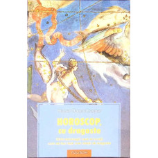 HOROSCOP, CU DRAGOSTE. GHID ASTROLOGIC CARE TE INVATA CUM SA FACI FATA UNEI RELATII DE DRAGOSTE