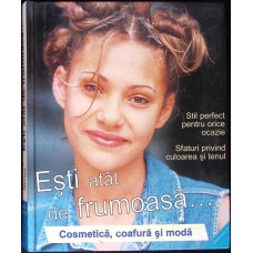ESTI ATAT DE FRUMOASA... COSMETICA, COAFURA SI MODA