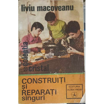 CONSTRUITI SI REPARATI SINGURI