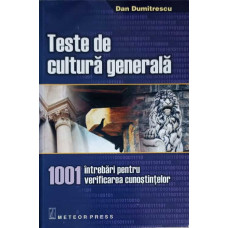 TESTE DE CULTURA GENERALA. 1001 INTREBARI PENTRU VERIFICAREA CUNOSTINTELOR