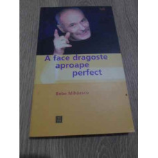 A FACE DRAGOSTE APROAPE PERFECT