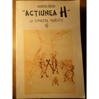 ACTIUNEA H LA COMPLEXUL MUZEISTIC IASI IN DOCUMENTE INEDITE
