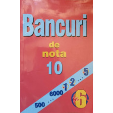 BANCURI DE NOTA 10 VOL.6