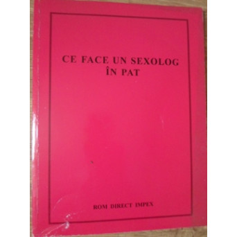 CE FACE UN SEXOLOG IN PAT