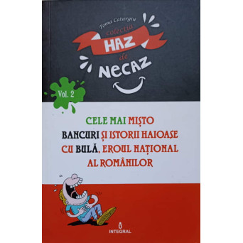 CELE MAI MISTO BANCURI SI ISTORII HAIOASE CU BULA, EROUL NATIONAL AL ROMANILOR