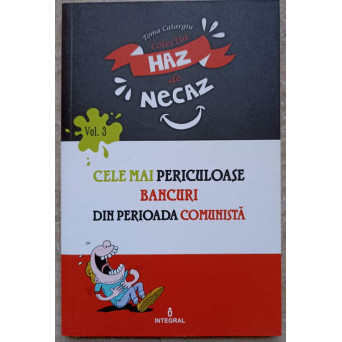 CELE MAI PERICULOASE BANCURI DIN PERIOADA COMUNISTA