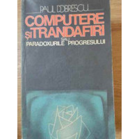 COMPUTERE SI TRANDAFIRI SAU PARADOXURILE PROGRESULUI COMPUTERE SI TRANDAFIRI SAU PARADOXURILE PROGRESULUI