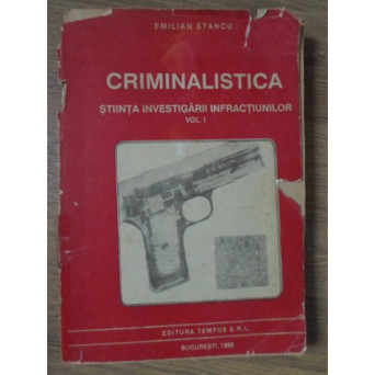CRIMINALISTICA, STIINTA INVESTIGARII INFRACTIUNILOR VOL.1 TEHNICA CRIMINALISTICII (COPERTI UZATE)