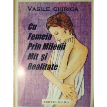 CU FEMEIA PRIN MILENII MIT SI REALITATE