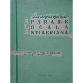 CUNOSTINTE DE APARARE LOCALA ANTIAERIANA. ARMELE DE NIMICIRE IN MASA SI OBISNUITE, PROTECTIA IMPOTRI