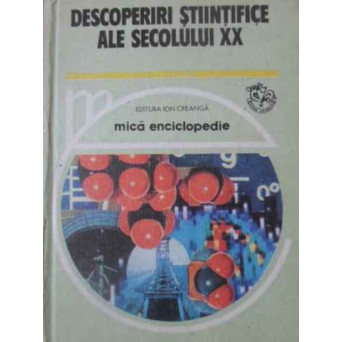 DESCOPERIRI STIINTIFICE ALE SECOLULUI XX. MICA ENCICLOPEDIE