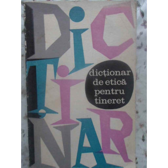 DICTIONAR DE ETICA PENTRU TINERET