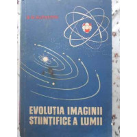 EVOLUTIA IMAGINII STIINTIFICE A LUMII EVOLUTIA IMAGINII STIINTIFICE A LUMII