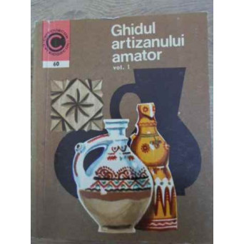 GHIDUL ARTIZANULUI AMATOR VOL.1
