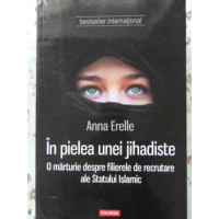 IN PIELEA UNEI JIHADISTE. O MARTURIE DESPRE FILIERELE DE RECRUTARE ALE STATULUI ISLAMIC IN PIELEA UNEI JIHADISTE. O MARTURIE DESPRE FILIERELE DE RECRUTARE ALE STATULUI ISLAMIC