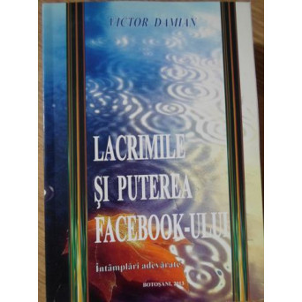 LACRIMILE SI PUTEREA FACEBOOK-ULUI. INTAMPLARI ADEVARATE