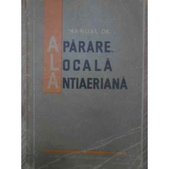 MANUAL DE APARARE LOCALA ANTIAERIANA PENTRU SCOLILE DE CULTURA GENERALA