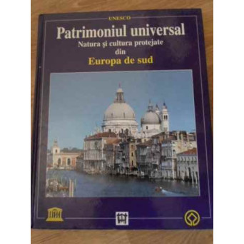 PATRIMONIUL UNIVERSAL. NATURA SI CULTURA PROTEJATE DIN EUROPA DE SUD