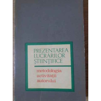 PREZENTAREA LUCRARILOR STIINTIFICE METODOLOGIA ACTIVITATII AUTORULUI