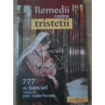 REMEDII CONTRA TRISTETII. 777 DE BANCURI