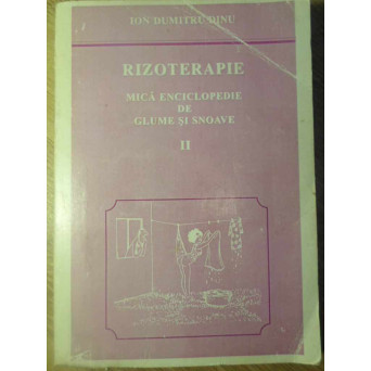 RIZOTERAPIE. MICA ENCICLOPEDIE DE GLUME SI SNOAVE VOL.2