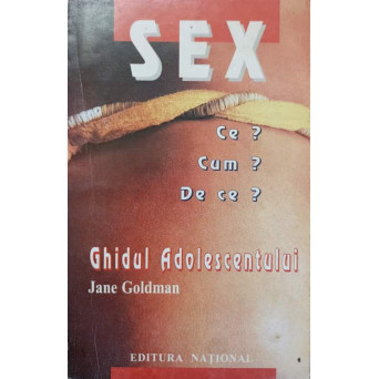 SEX. CE? CUM? DE CE? GHIDUL ADOLESCENTULUI