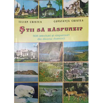 STII SA RASPUNZI? 808 INTREBARI SI RASPUNSURI DIN DIVERSE DOMENII