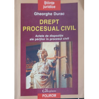 DREPT PROCESUAL CIVIL. ACTELE DE DISPOZITIE ALE PARTILOR IN PROCESUL CIVIL DREPT PROCESUAL CIVIL. ACTELE DE DISPOZITIE ALE PARTILOR IN PROCESUL CIVIL
