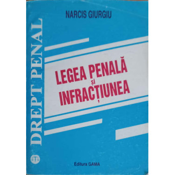LEGEA PENALA SI INFRACTIUNEA. DREPT PENAL