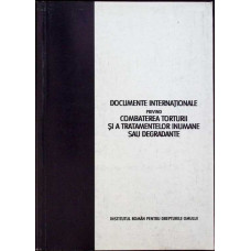 DOCUMENTE INTERNATIONALE PRIVIND COMBATEREA TORTURII SI A TRATAMENTELOR INUMANE SAU DEGRADANTE
