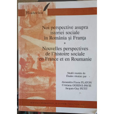 NOI PERSPECTIVE ASUPRA ISTORIEI SOCIALE IN ROMANIA SI FRANTA. EDITIE BILINGVA