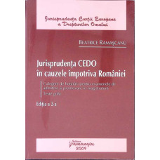 JURISPRUDENTA CEDO IN CAUZELE IMPOTRIVA ROMANIEI. CULEGERE DE HOTARARI PENTRU EXAMENELE DE ADMITERE SI PROMOVARE IN MAGISTRATURA. TESTE GRILA